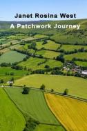 A Patchwork Journey di Janet Rosina West edito da Blurb