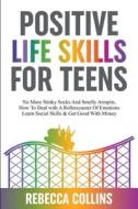 Positive Life Skills For Teens di Rebecca Collins edito da Keith Everett