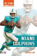 Miami Dolphins di Brendan Flynn edito da North Star Editions