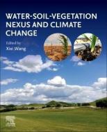 Water-Soil-Vegetation Nexus and Climate Change edito da ELSEVIER