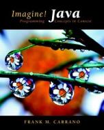 Imagine! Java: Programming Concepts in Context [With Access Code] di Frank M. Carrano edito da Prentice Hall