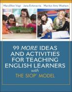 99 MORE Ideas and Activities for Teaching English Learners with the SIOP Model di MaryEllen Vogt, Jana Echevarria, Marilyn A. Washam edito da Pearson Education (US)