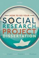 How to do your Social Research Project or Dissertation di Tom Clark, Liam Foster, Alan Bryman edito da Oxford University Press