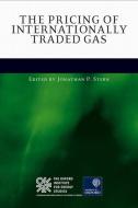 The Pricing of Internationally Traded Gas di Jonathan Stern edito da OXFORD UNIV PR