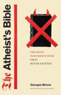 The Atheist's Bible di Georges Minois edito da The University Of Chicago Press