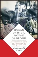 Ocean of Milk, Ocean of Blood - A Mongolian Monk in the Ruins of the Qing Empire di Matthew W. King edito da Columbia University Press