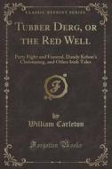 Tubber Derg, Or The Red Well di William Carleton edito da Forgotten Books
