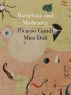 Barcelona and Modernity - Picasso, Gaudí, Miró, Dalí di William H. Robinson edito da Yale University Press