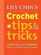 Lily Chin's Crochet Tips & Tricks: Shortcuts and Techniques Every Crocheter Should Know di Lily M. Chin edito da POTTER CLARKSON N