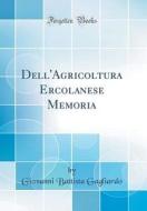 Dell'agricoltura Ercolanese Memoria (Classic Reprint) di Giovanni Battista Gagliardo edito da Forgotten Books