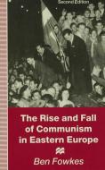 Rise and Fall of Communism in Eastern Europe di Ben Fowkes edito da Palgrave Macmillan UK