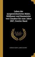 Leben Der Ausgezeichnetsten Maler, Bildhauer Und Baumeister Von Cimabue Bis Zum Jahre 1567, Zweiter Band di Giorgio Vasari, Ludwig Schorn edito da WENTWORTH PR