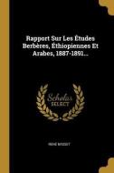 Rapport Sur Les Études Berbères, Éthiopiennes Et Arabes, 1887-1891... di Rene Basset edito da WENTWORTH PR