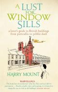 A Lust For Window Sills di Harry Mount edito da Little, Brown Book Group