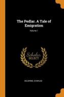 The Pedlar. a Tale of Emigration; Volume 1 di Charles Delorme edito da FRANKLIN CLASSICS TRADE PR