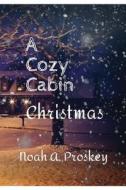 A Cozy Cabin Christmas di Noah Proskey edito da Lulu.com
