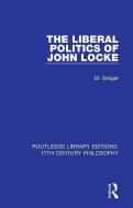 The Liberal Politics Of John Locke di M. Seliger edito da Taylor & Francis Ltd