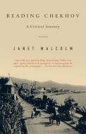 Reading Chekhov: A Critical Journey di Janet Malcolm edito da RANDOM HOUSE