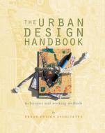 The Urban Design Handbook: Techniques and Working Methods di Urban Design Associates edito da W W NORTON & CO