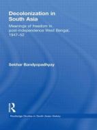 Decolonization in South Asia di Sekhar (Victoria University of Wellington Bandyopadhyay edito da Taylor & Francis Ltd
