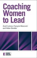 Coaching Women to Lead di Averil Leimon, Helen Goodier, Francois Moscovici edito da Taylor & Francis Ltd