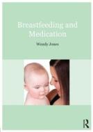 Breastfeeding And Medication di Wendy Jones edito da Taylor & Francis Ltd
