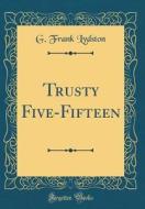 Trusty Five-Fifteen (Classic Reprint) di G. Frank Lydston edito da Forgotten Books
