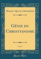 Génie Du Christianisme, Vol. 2 (Classic Reprint) di Francois-Rene De Chateaubriand edito da Forgotten Books