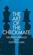 The Art of Checkmate di Georges Renaud, Victor Kahn edito da DOVER PUBN INC