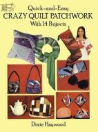Quick Crazy Quilt Patchwork di Dixie Haywood edito da Dover Publications Inc.