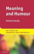 Meaning and Humour di Andrew Goatly edito da Cambridge University Press