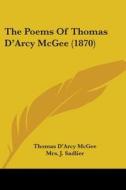 The Poems Of Thomas D'arcy Mcgee (1870) di Thomas D'Arcy McGee edito da Kessinger Publishing, Llc