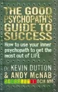 The Good Psychopath's Guide to Success di Andy McNab, Kevin Dutton edito da Transworld Publishers Ltd