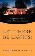 Let There Be Lights! di Christopher M. Donnells edito da iUniverse