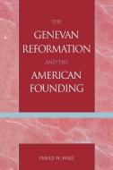 The Genevan Reformation and the American Founding di David W. Hall edito da Lexington Books