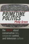 Primetime Politics di Philip Green edito da Rowman & Littlefield