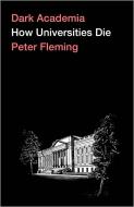 Dark Academia: Despair in the Neoliberal University di Peter Fleming edito da PLUTO PR