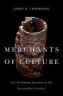 Merchants of Culture di John B. Thompson edito da Polity Press