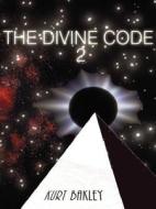 The Divine Code: Part Two di Kurt B Bakley edito da Authorhouse