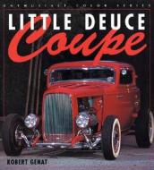 Little Deuce Coupe di Robert Genat edito da Motorbooks International