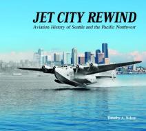 Jet City Rewind di Timothy A. Nelson edito da Schiffer Publishing Ltd