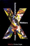 Existentialist Thinkers and Ethics di Christine Daigle edito da MCGILL QUEENS UNIV PR