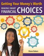 Getting Your Money's Worth: Making Smart Financial Choices di Diane Dakers edito da CRABTREE PUB