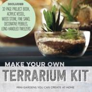 Make Your Own Terrarium Kit di Editors of Chartwell Books edito da Book Sales Inc