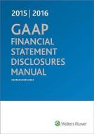 GAAP Financial Statement Disclosures Manual 2015-2016 di George Georgiades edito da CCH INC