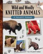 Wild And Woolly Knitted Animals di Sara Elizabeth Kellner edito da Stackpole Books