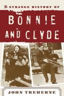 The Strange History of Bonnie and Clyde di John Treherne edito da Cooper Square Publishers