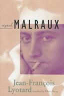 Signed, Malraux di Jean-Francois Lyotard edito da University of Minnesota Press