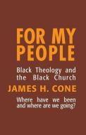 For My People: Black Theology and the Black Church di James H. Cone edito da ORBIS BOOKS