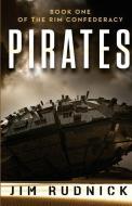 Pirates: Book One of the Rim Confederacy di Jim Rudnick edito da Rudnick Press